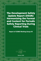 Development Safety Update Report (DSUR) Harmonizing the Format and Content for Periodic Safety Report during Clinical Trials: Report of CIOMS Working Group VII
